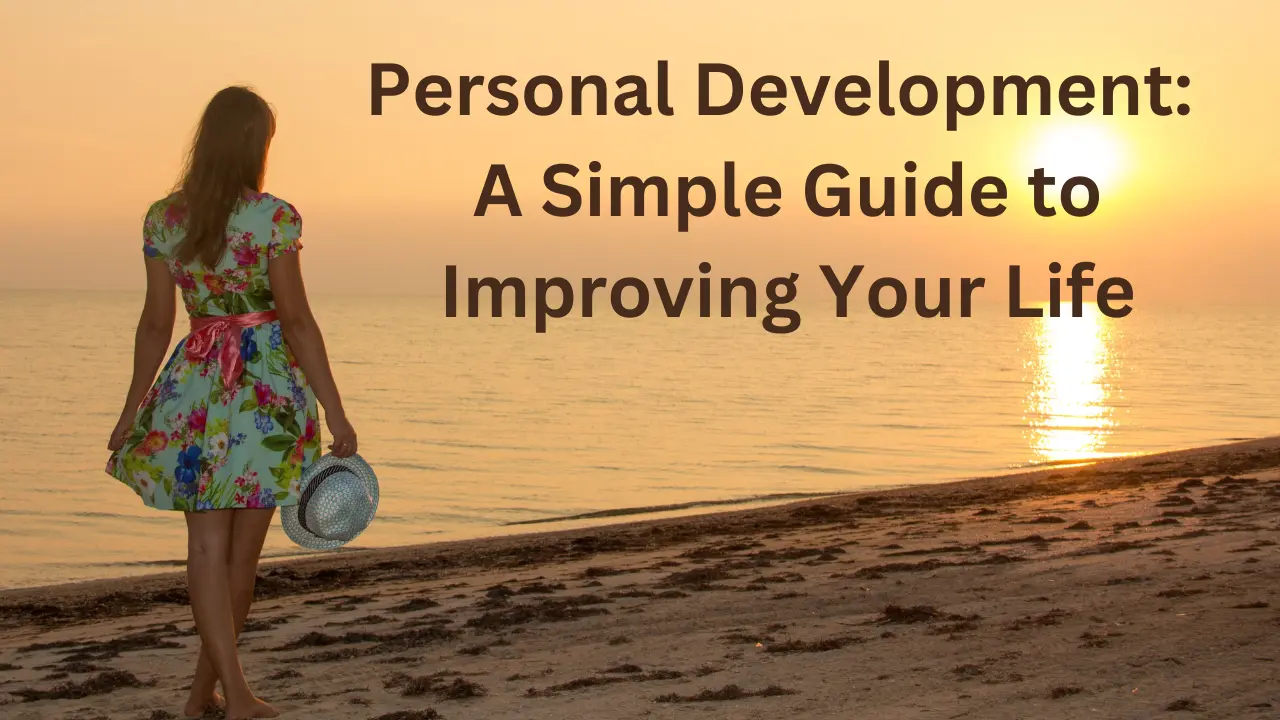 Personal Development: A Simple Guide to Improving Your Life