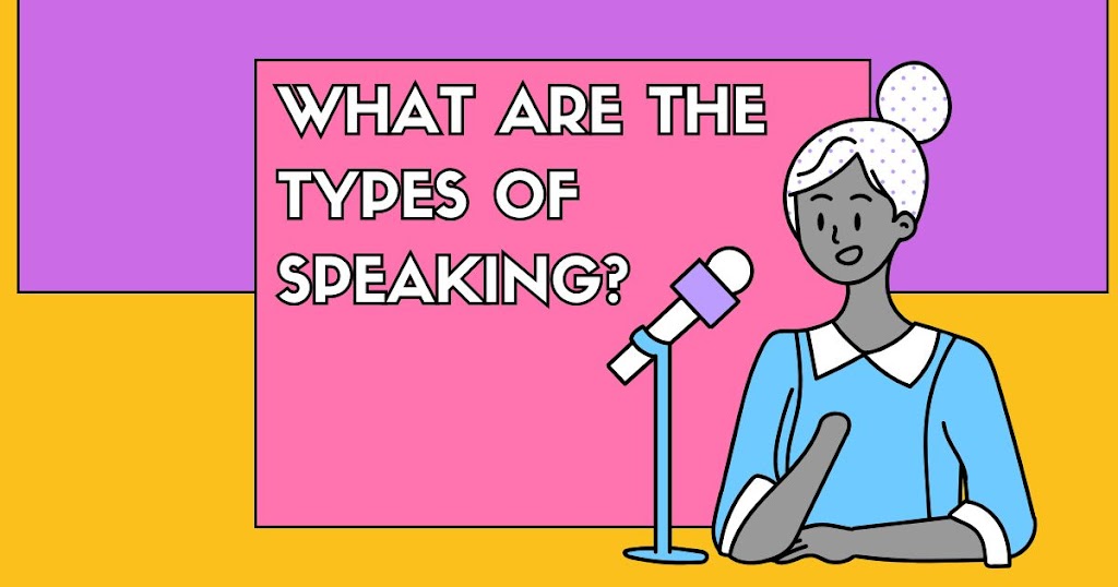 What Are the Types of Speaking? Techniques to Speak Effectively