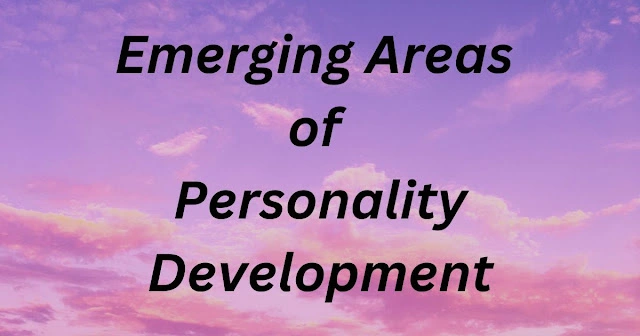 Emerging Areas of Personality Development