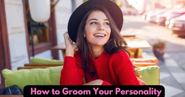 How to Groom Your Personality