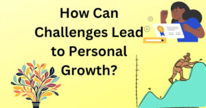 How does Embracing Challenges Contribute to Personal Growth