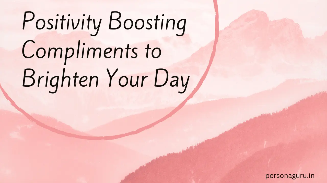 100+ Positivity Boosting Compliments to Brighten Your Day