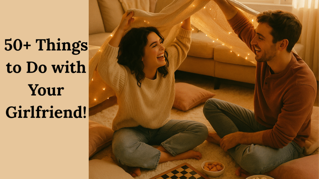 Discover 50+ Things to Do with Your Girlfriend!