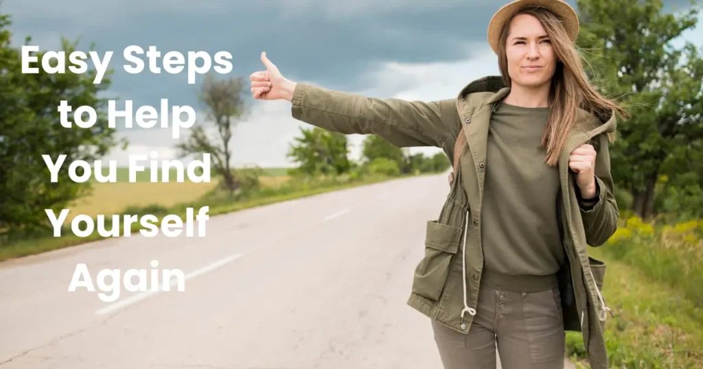 Easy Steps to Help You Find Yourself Again