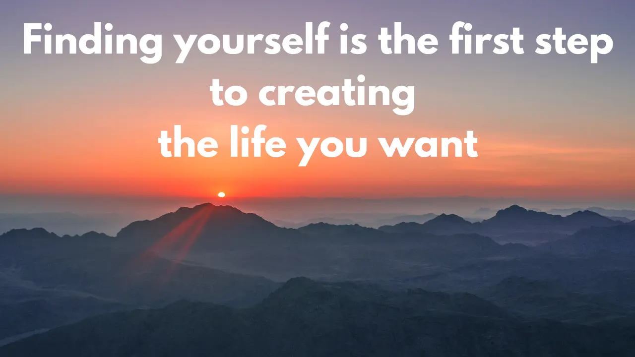 Inspirational quote about self-discovery: 'Finding yourself is the first step to creating the life you want.