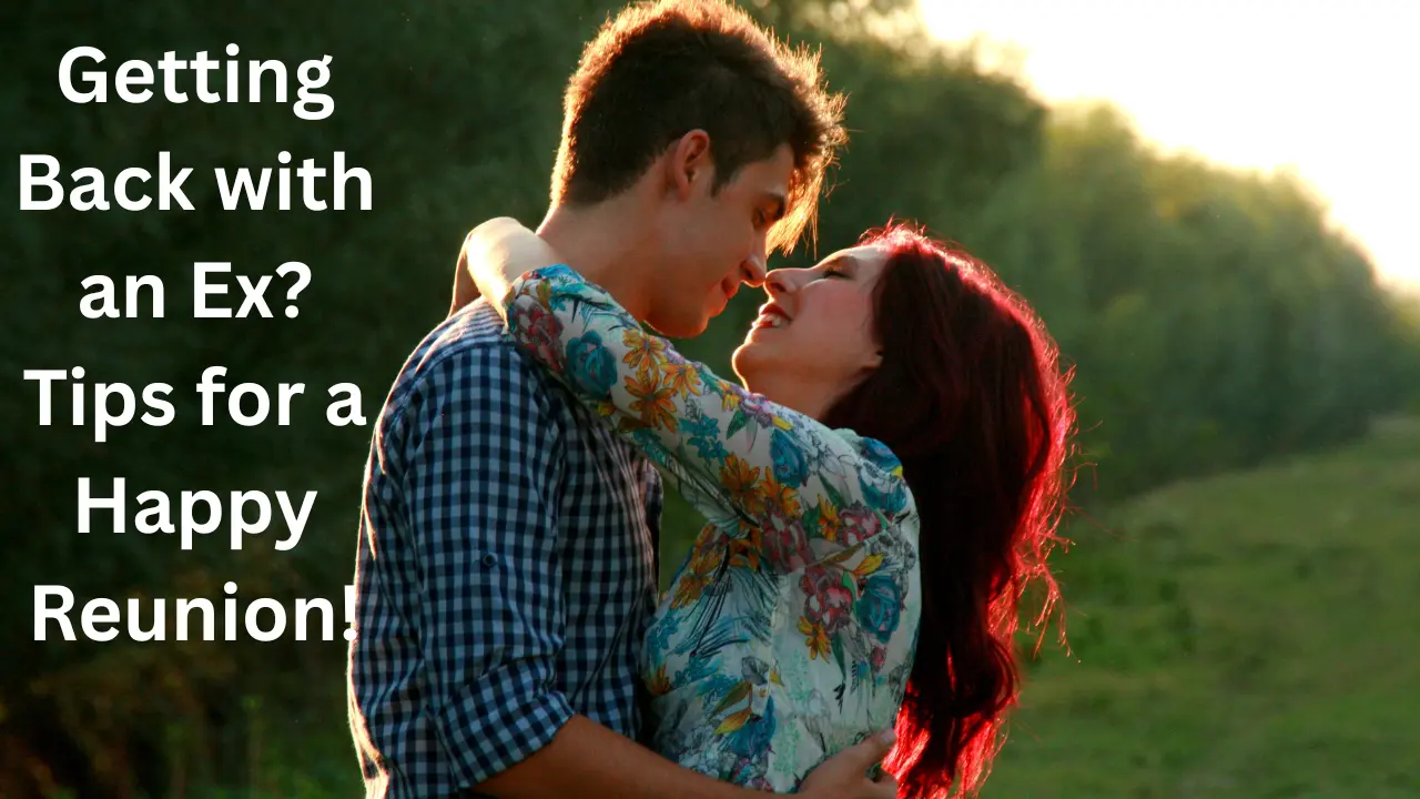 "Getting Back with an Ex? Tips for a Happy Reunion!