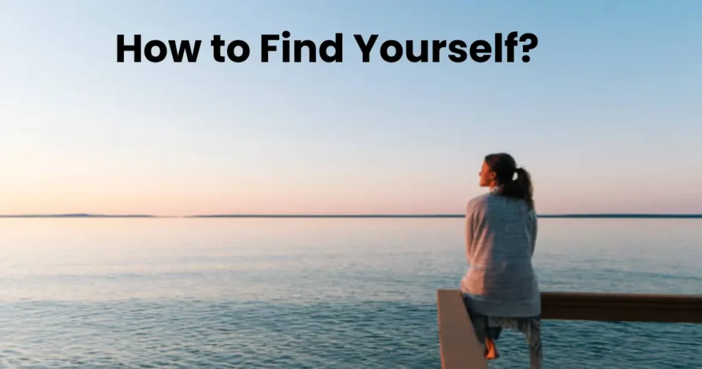 A woman sitting on the beach, gazing at the water, reflecting on self-discovery with the text 'How to Find Yourself'.