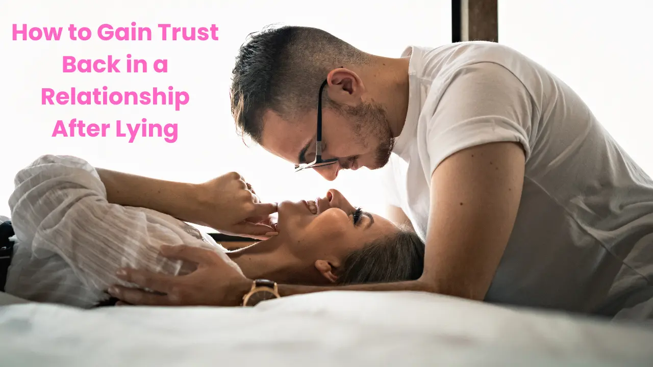 How to Gain Trust Back in a Relationship After Lying