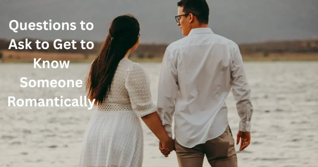 Questions to Ask to Get to Know Someone Romantically
