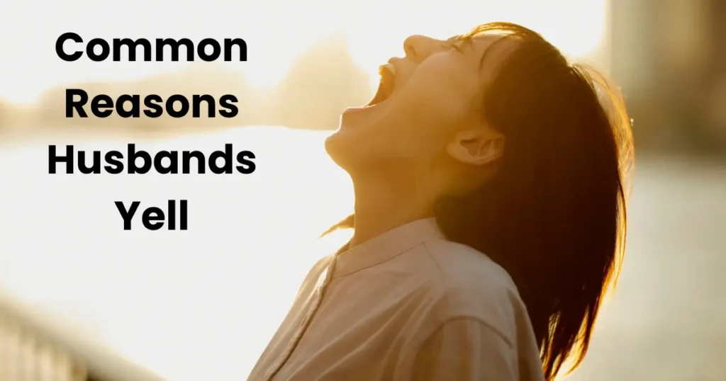 Common Reasons Husbands Yell