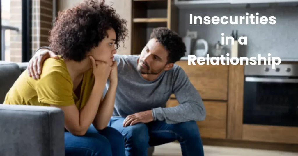 Insecurities in a Relationship: Meaning, Causes, Signs, Impact, and How to Overcome Them