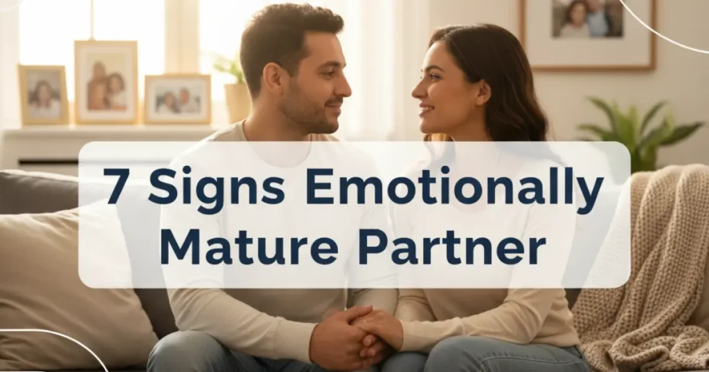7 Signs Emotionally Mature Partner